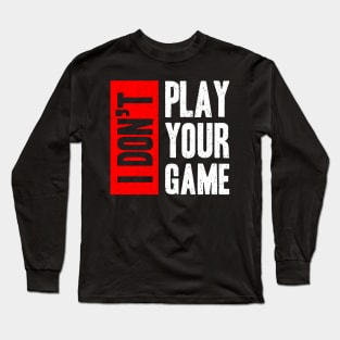 I don t play your game Long Sleeve T-Shirt